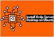 Install Xrdp On Ubuntu 20 Step-By-Step Guide